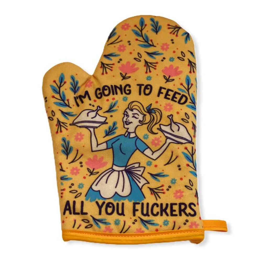 I'm Going to Feed All You Fuckers Oven Mitt Funny Cooking Food Graphic Kitchen